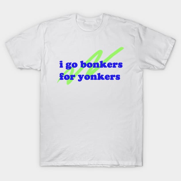 i go bonkers for yonkers! T-Shirt by bellyflopper